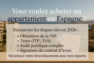 Vous voulez acheter un appartement en Espagne ? Découvrez les étapes clés en 2026 : NIE, taxes (ITP/IVA), audit juridique et contrat d’Arras